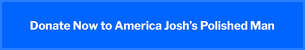 Donate to America Josh's Polished Man
