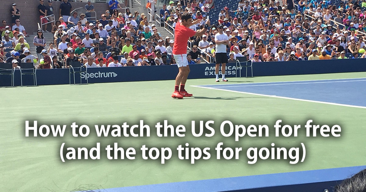 How to watch the US Open for free (and the top tips for going